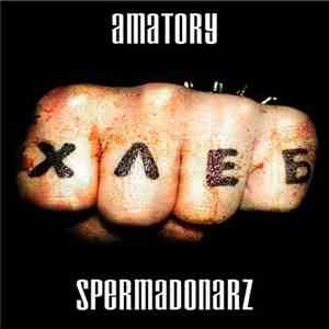 Amatory // Spermadonarz - Хлеб download mp3 flac