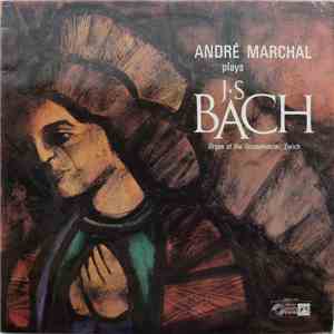 André Marchal, J.S. Bach - André Marchal Plays J.S. Bach (At The Organ Of The Grossmünster, Zurich) download free