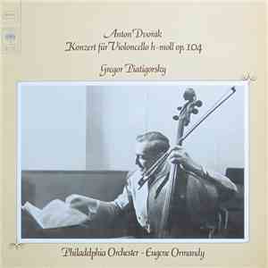 Antonín Dvořák - Gregor Piatigorsky, Philadelphia Orchestra, Eugene Ormandy - Konzert Für Violoncello H-Moll Op. 104 download mp3 flac