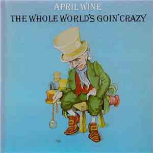 April Wine - The Whole World's Goin' Crazy download free