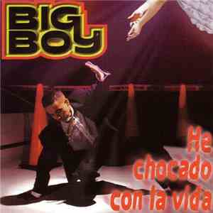 Big Boy  - He Chocado Con La Vida download free