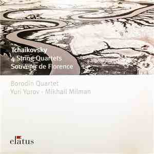 Borodin Quartet, Tchaikovsky, Yuri Yurov, Mikhail Milman - String Quartets • Souvenir De Florence download free