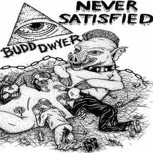 Budd Dwyer - Never Satisfied download free