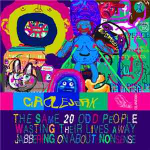 Chatmm Circlejerk Collectif Project - The Same 20 Odd People Wasting Their Lives Away Jabbering on About Nonsense download free
