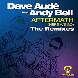 Dave Audé Feat. Andy Bell - Aftermath (Here We Go) (The Remixes) download mp3 flac