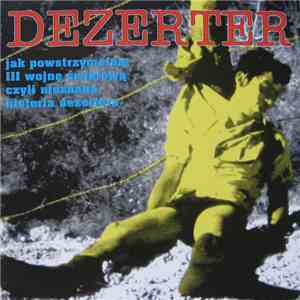 Dezerter - Jak Powstrzymałem III Wojnę Światową Czyli Nieznana Historia Dezertera download mp3 flac