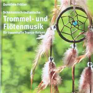 Dorothée Fröller - Schamanisch-Indianische Trommel- Und Flötenmusik download mp3 flac