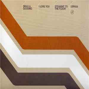Drax & Gooding - I Love You / Straight To The Floor download mp3 flac