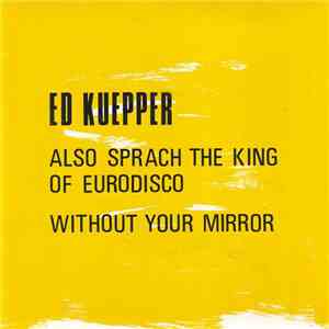 Ed Kuepper - Also Sprach The King Of Eurodisco / Without Your Mirror download mp3 flac
