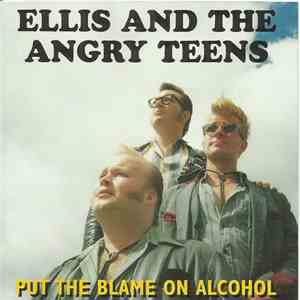 Ellis And The Angry Teens - Put The Blame On Alcohol download mp3 flac