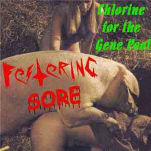 Festering Sore - Chlorine For The Gene Pool download mp3 flac