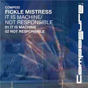 Fickle Mistress - It Is Machine / Not Responsible download free