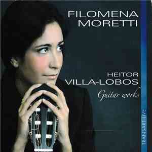 Filomena Moretti - Heitor Villa-Lobos - Guitar Works download mp3 flac
