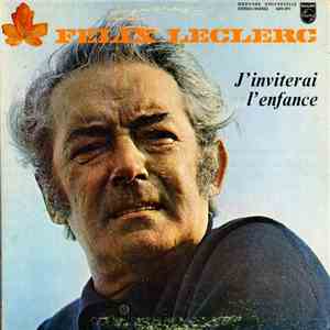 Félix Leclerc - J'Inviterai L'Enfance download free