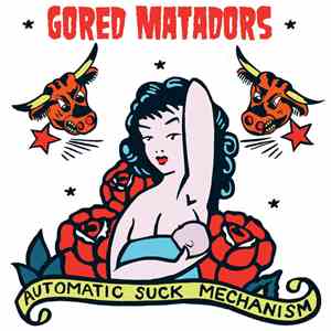 Gored Matadors - Automatic Suck Mechanism download mp3 flac