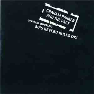 Graham Parker And The Fact - Official Bootleg: 80's Reverb Rules OK! download mp3 flac