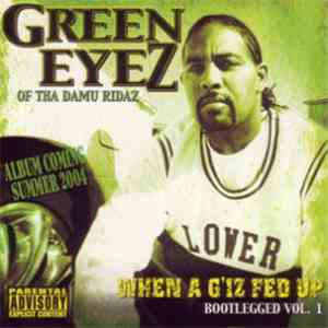 Green Eyez - When A G Iz Fed Up download free