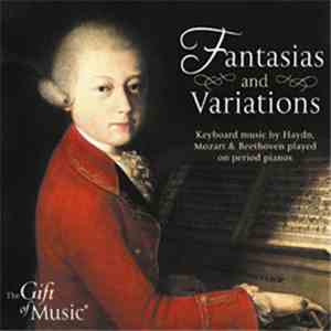 Haydn, Beethoven, Mozart - Fantasias & Variations, Keyboard Music Played On Period Pianos download free