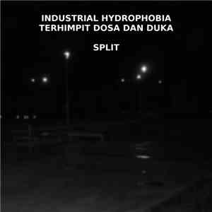 Industrial Hydrophobia / Terhimpit Dosa Dan Duka - Split download mp3 flac