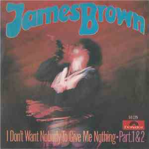 James Brown - I Don't Want Nobody To Give Me Nothing (Open Up The Door, I'll Get It Myself) download free
