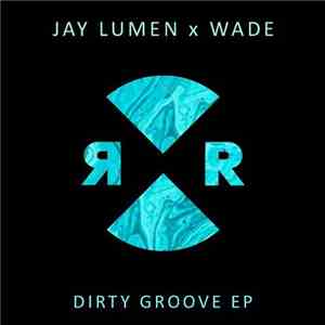 Jay Lumen X Wade  - Dirty Groove EP download mp3 flac
