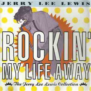 Jerry Lee Lewis - Rockin' My Life Away - The Jerry Lee Lewis Collection download mp3 flac