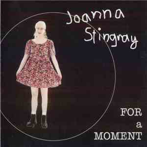 Joanna Stingray - For A Moment download free