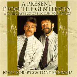 John Roberts  & Tony Barrand - A Present From The Gentlemen: A Pandora's Box Of English Folk Songs download free