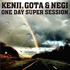 Kenji, Gota & Negi - One Day Super Session download free
