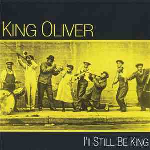King Oliver - I'll Still Be King download mp3 flac