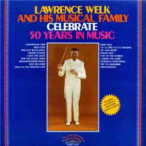Lawrence Welk - Lawrence Welk And His Musical Family Celebrate 50 Years In Music download free