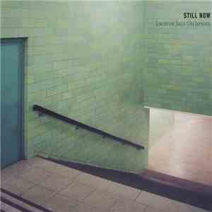 Lucerne Jazz Orchestra - Still Now download mp3 flac