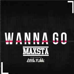 Maxsta Featuring Little Nikki - Wanna Go download free