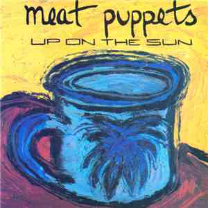 Meat Puppets - Up On The Sun download free