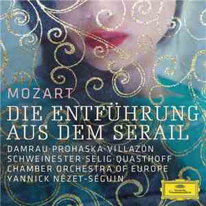 Mozart, Yannick Nézet-Séguin, The Chamber Orchestra Of Europe - Die Entführung Aus Dem Serail download free
