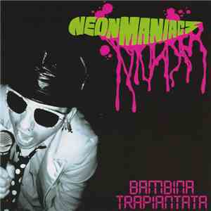 Neon Maniacs - Bambina Trapiantata download mp3 flac