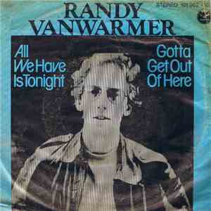 Randy Vanwarmer - All We Have Is Tonight / Gotta Get Out Of Here download free
