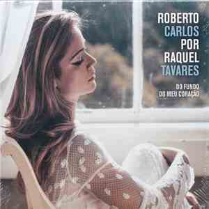 Raquel Tavares - Roberto Carlos Por Raquel Tavares - Do Fundo Do Meu Coração download free