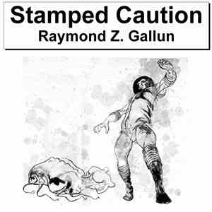Raymond Z. Gallun - Stamped Caution download free