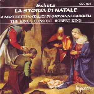 Schütz - The King's Consort, Robert King , Giovanni Gabrieli - The Christmas Story & Christmas Motets By Giovanni Gabrieli download mp3 flac