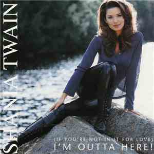 Shania Twain - (If You're Not In It For Love) I'm Outta Here! download mp3 flac