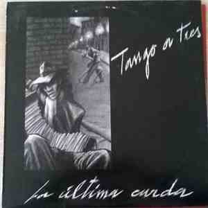Tango A Tres - La Última Curda download free