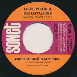 Tapani Perttu Ja Jari Lappalainen - Miksi Mennä Naimisiin! / Älä Soimaa download free