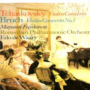 Tchaïkovsky / Bruch - Philharmonie De Rotterdam, Mayumi Fujikawa, Edo de Waart - Concerto Pour Violon / Concerto Pour Violon No 1 download mp3 flac