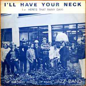 The American School Of Paris Jazz Band - I'll Have Your Neck (Or Here's That Rainy Day) download mp3 flac