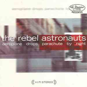 The Rebel Astronauts - Aeroplane Drops Parachute By Night download mp3 flac