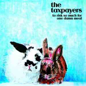 The Taxpayers - To Risk So Much For One Damn Meal download free