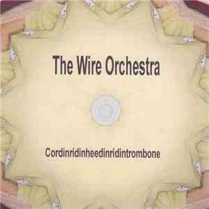 The Wire Orchestra - Cordinridinheedinridintrombone download mp3 flac