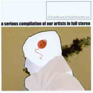 Various - A Serious Compilation Of Our Artists In Full Stereo download mp3 flac