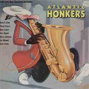Various - Atlantic Honkers - A Rhythm & Blues Saxophone Anthology download mp3 flac
